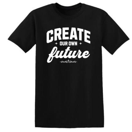 CREATE OUR OWN FUTURE