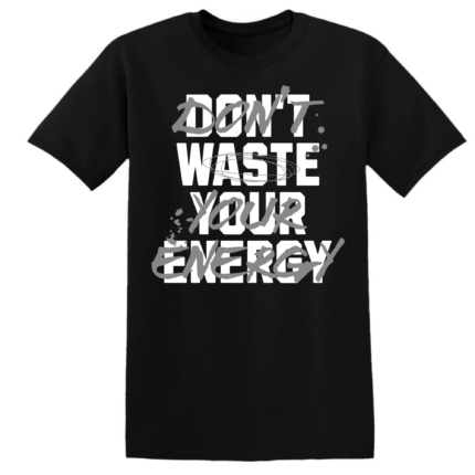 DON'T WASTE YOUR ENERGY