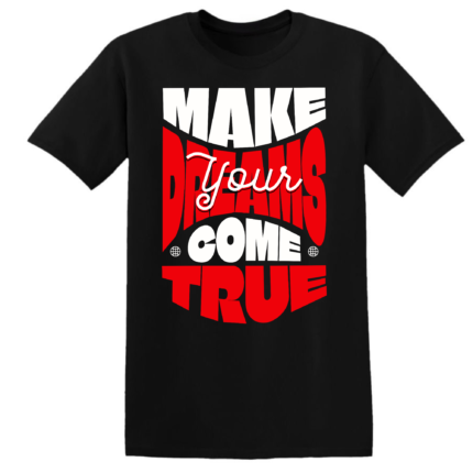 MAKE YOUR DREAMS COME TRUE