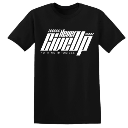 NEVER GIVE UP. NOTHING IMPOSIBLE