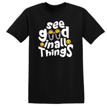 SEE GOOD IN ALL THINGS